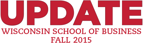 Update - Wisconsin School of Business - Fall 2015