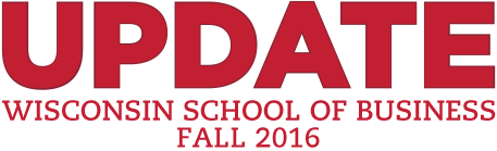 Update - Wisconsin School of Business - Fall 2016
