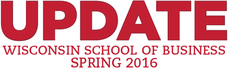 Update - Wisconsin School of Business - Spring 2016